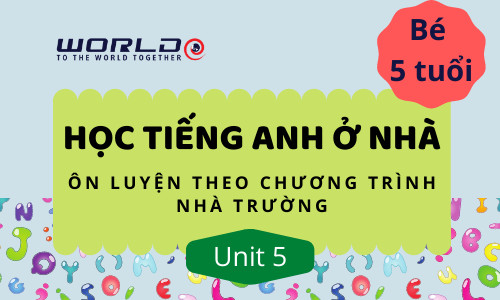 UNIT 1 (5 TUỔI - TUẦN 1 VÀ TUẦN 2) LETTER A.B.C - 10 TIẾT (HOME)